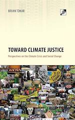 Toward Climate Justice : Perspectives on the Climate Crisis and Social Change