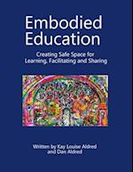 Embodied Education Creating Safe Space for Learning, Facilitating and Sharing 
