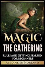Magic The Gathering: Rules and Getting Started For Beginners: Rules and Getting Started For Beginners (MTG, Strategies, Deck Building, Rules) 