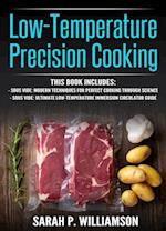 Low-Temperature Precision Cooking : Modern Techniques for Perfect Cooking Through Science, Ultimate Low-Temperature Immersion Circulator Guide