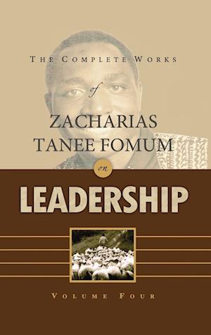 The Complete Works of Zacharias Tanee Fomum on Leadership (Volume 4)