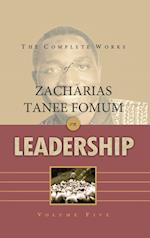 The Complete Works of Zacharias Tanee Fomum on Leadership (Volume 5)