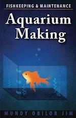 Aquarium Making- Fishkeeping & Maintenance