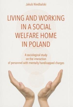 To Live and Work in a Social Welfare Home – Sociological Study of Interactions Between Personnel and Mentally Disabled Wards