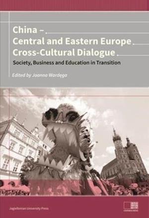 China – Central and Eastern Europe Cross–Cultura – Dialogue – Society, Business and Education in Transition