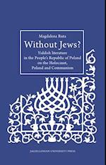Without Jews? – Yiddish Literature in the People's Republic of Poland on the Holocaust, Poland, and Communism