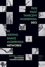 Prze-pisac taneczny modernizm: sieci. Re-writing Dance Modernism: Networks