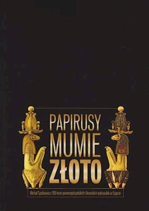 Papyri, Mummies and Gold, Michal Tyszkiewicz and the 150th Anniversary of the First Polish and Lithuanian Excavations in Egypt