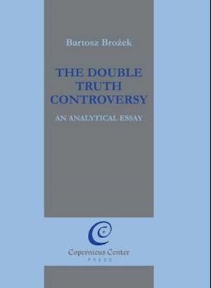 The Double Truth Controversy: An Analytical Essay