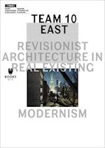 Team 10 East – Revisionist Architecture in Real Existing Modernism