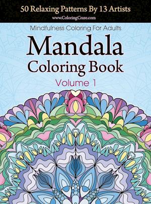 Mandala Coloring Book: 50 Relaxing Patterns By 13 Artists, Mindfulness Coloring For Adults Volume 1