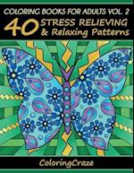 Coloring Books For Adults Volume 2: 40 Stress Relieving And Relaxing Patterns 