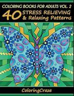 Coloring Books For Adults Volume 2: 40 Stress Relieving And Relaxing Patterns 