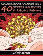 Coloring Books For Adults Volume 3: 40 Stress Relieving And Relaxing Patterns 