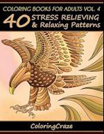 Coloring Books For Adults Volume 4: 40 Stress Relieving And Relaxing Patterns 