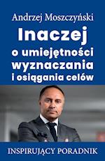 Inaczej o umiejetnosci wyznaczania i osiagania celów