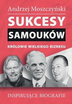 Sukcesy samouków - Królowie wielkiego biznesu