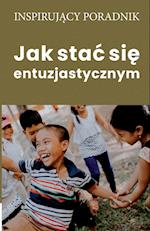 Jak stac sie entuzjastycznym