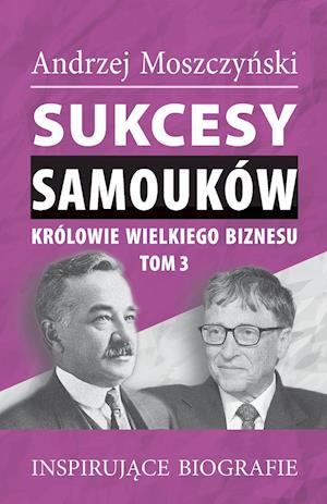 Sukcesy samouków - Królowie wielkiego biznesu. Tom 3