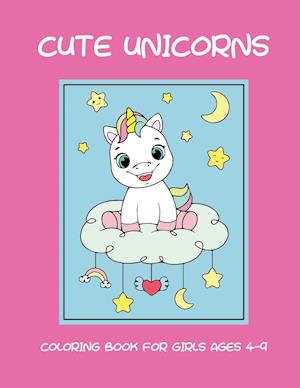 Cute unicorns coloring book for girls ages 4-9