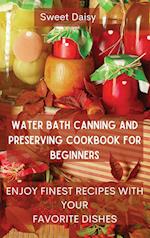 WATER BATH CANNING AND PRESERVING COOKBOOK FOR BEGINNERS