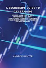 A BEGINNER'S GUIDE TO DAY TRADING
