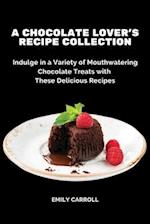 A Chocolate Lover's Recipe Collection