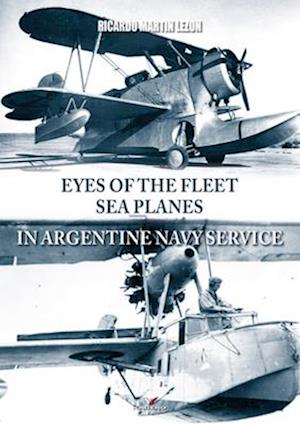 Eyes of the Fleet Sea Planes in Argentine Navy Service