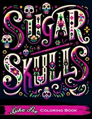 Sugar Skulls Coloring Book: A Relaxing and Creative Way to Explore the World of Sugar Skulls