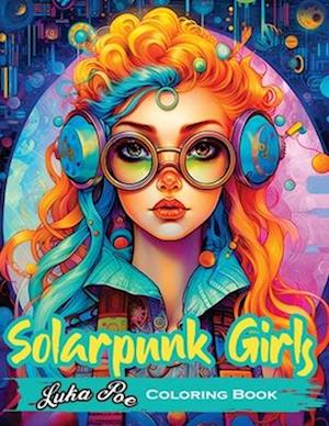 Solarpunk Girls Coloring Book: A Coloring Book Featuring Empowered Solarpunk Girls