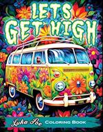 Let's Get High and Color: A Stoner's Coloring Adventure Featuring Trippy Art, Weed Themes, and Cartoon Characters - Unleash Your Creativity! 