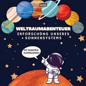 Weltraumabenteuer. Erforschung unseres Sonnensystems (Mit Planeten-Ausmalspaß!)