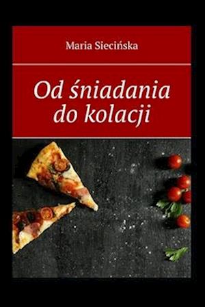 Od &#347;niadania do kolacji