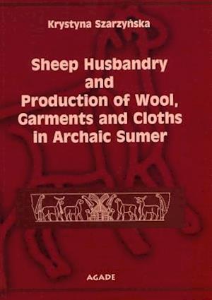 Sheep Husbandry and Production of Wool, Garments and Cloths in Archaic Sumer