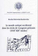 Le Monde Antique Occidental Dans Les Recits Des Voyageurs Polonais (Xviie Au Xixe Siecles)