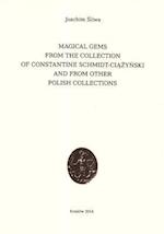 Magical Gems from the Collection of Constantine Schmidt-Ciazynski and from Other Polish Collections