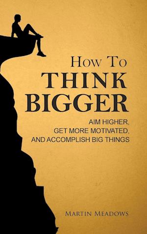 How to Think Bigger