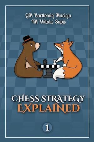 Chess Strategy Explained, Volume 1