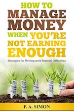 How to Manage Money When You're Not Earning Enough: Strategies for Thriving amid financial Difficulties 