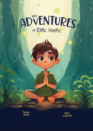 The Adventures of Elfic Helfic: Discover the Magic of Health Illustrated Children Book