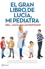 El gran libro de Lucía, mi pediatra : la guía más completa y actualizada sobre la salud de tu hijo desde el nacimiento a la adolescencia