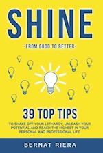 SHINE - 39 top tips to shake off your lethargy, unleash your potential and reach the highest in your personal and professional life