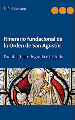 Itinerario fundacional de la Orden de San Agustín