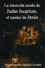 La Retorcida Senda de Judas Iscariote, El Traidor de Jesús