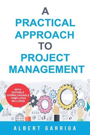 A practical approach to project management : Book + editable templates