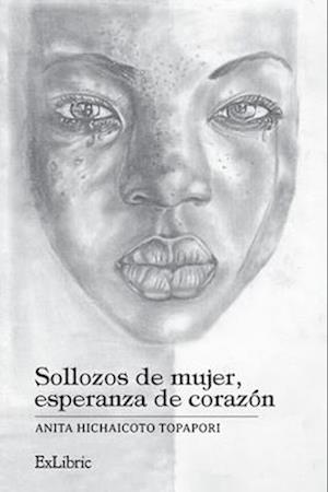 Sollozos de mujer, esperanza de corazón