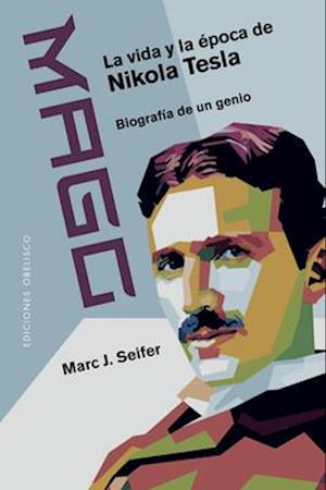 Mago - La Vida Y La Epoca de Nikola Tesla