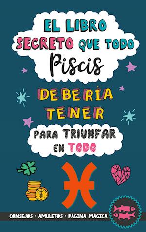 El libro secreto que todo Piscis debería tener para triunfar en todo