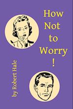 How Not to Worry! 