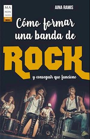 Cómo Formar Una Banda de Rock Y Conseguir Que Funcione